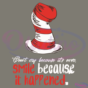 Dr. Seuss Do Not Cry Because It Is Over Smile Because It Happened SVG