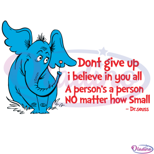 Do Not Give Up I Believe In You All SVG Digital File, Dr Seuss Svg