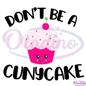 Dont be a Cuntcake svg