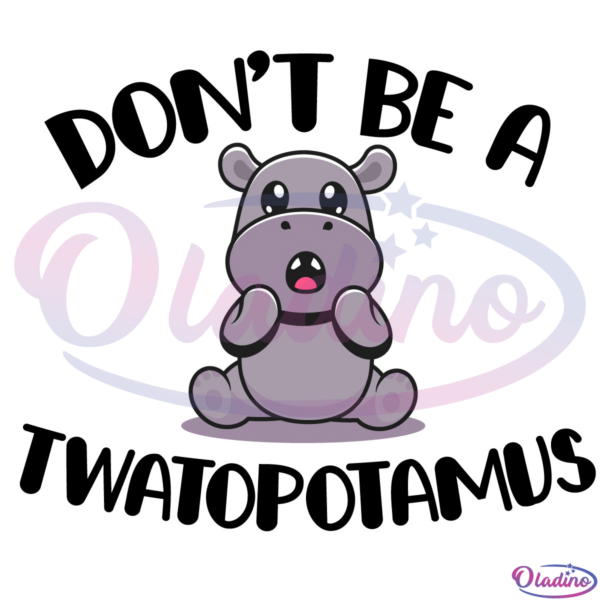 Dont be a Twatopotamus Svg, Twatopotamus Svg