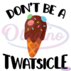 Dont be a Twatsicle Svg, Funny Adult Svg, Adult Humor Svg