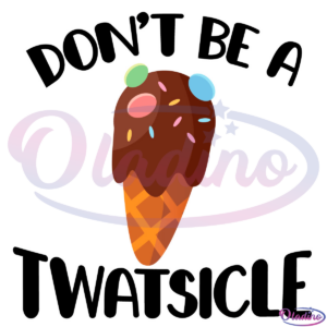 Dont be a Twatsicle Svg