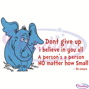 Dont Give Up I Believe In You All Dr Seuss SVG Digital File