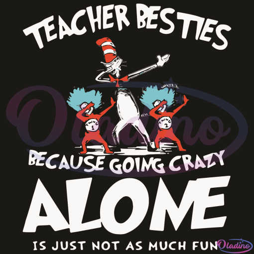 Dr Seuss Dabbing Teacher Besties Because Going Crazy Alone Svg