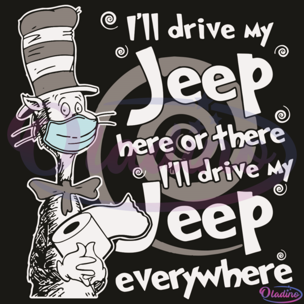 I Will Drive My Jeep Here Or There I Will Drive My Jeep Everywhere SVG