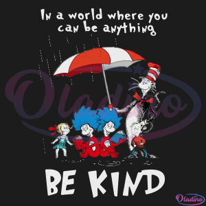 Dr Seuss In A World Where You Can Be Anything Be Kind SVG Digital File