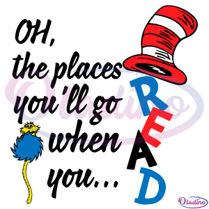 Dr Seuss Oh The Places You Will Go When You Read SVG Digital File