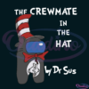 Dr Sus Crewmate In The Hat SVG Digital File, Dr Seuss Svg, Among Us Svg