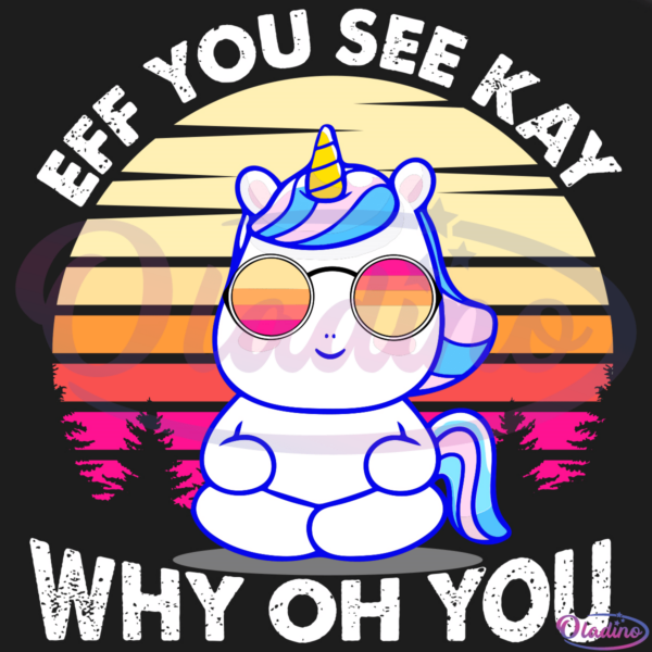 Eff You See Kay Why Oh You SVG Digital File, Unicorn Svg
