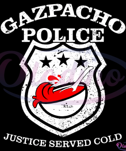 Gazpacho Police Just Served Cold SVG Digital File, Spanish Cold Soup Svg