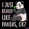 I Just Really Like Pandas OK SVG Digital File, Cute I Love Panda Svg