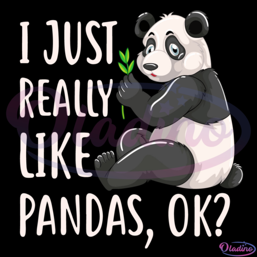 I Just Really Like Pandas OK SVG Digital File