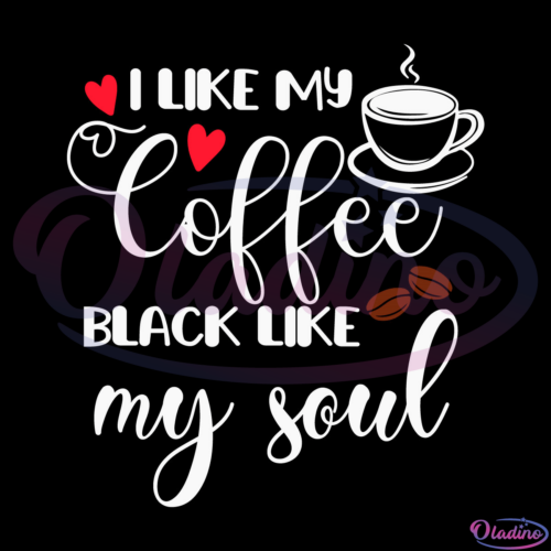 I Like My Coffee Black Like My Soul Svg