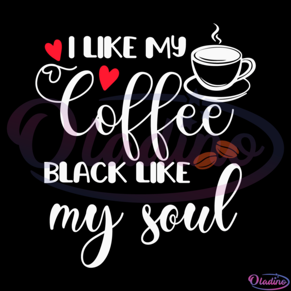 I Like My Coffee Black Like My Soul Svg, Coffee Svg, Soul Svg
