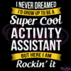 I Never Dreamed Id Grow Up To Be Super Cool Activity Assistant SVG