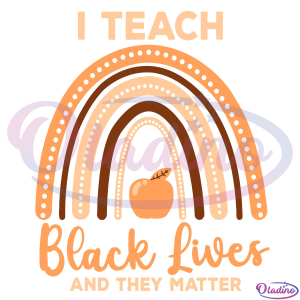 I Teach Black Lives And They Matter SVG Digital File, Black Month Svg