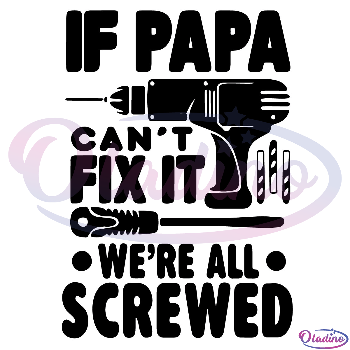 If Papa Can't Fix It We're All Screwed SVG Digital File, Papa Svg
