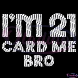 Im 21 Card Me Bro Digtal File SVG, Funny Legal 21 Years Old Svg