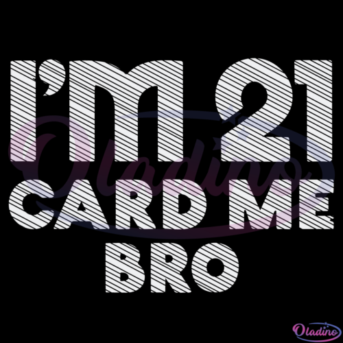 Im 21 Card Me Bro Digtal File SVG