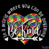 In World Where You Can Be Anything Be Kind Autism Awareness SVG