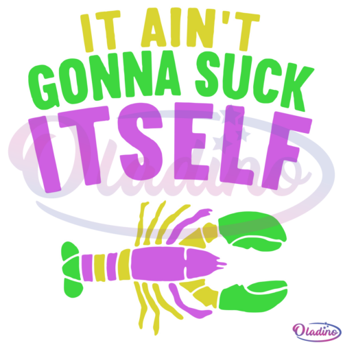 It Aint Gonna Suck Itself Digtal File SVG