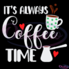 Its Always Coffee Time Svg, Cup Of Coffee Svg, Heart Svg