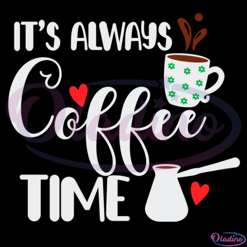 Its Always Coffee Time Svg