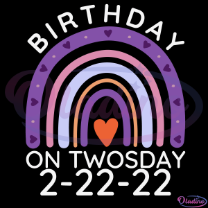 Its My Birthday Twosday Tuesday 2 22 22 SVG Digital File