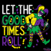 Let The Good Time Roll SVG Digital File, Mardi Gras Carnival Svg