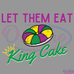 Let Them Eat King Cake SVG Digital File, Mardi Gras Svg