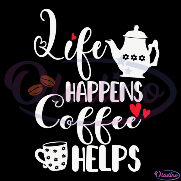 Life Happens Coffee Helps Svg, Cup Of Coffee Svg, Heart Svg