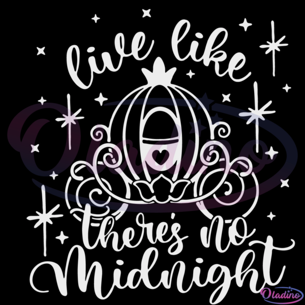 Live Like Theres No Midnight SVG Digital File, Cinderella Quote Svg