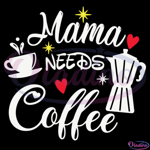 Mama Needs Coffee Svg