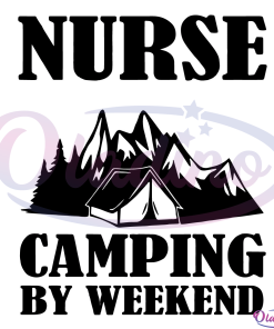 Nurse By Day Camping By Weekend Funny SVG Digital File