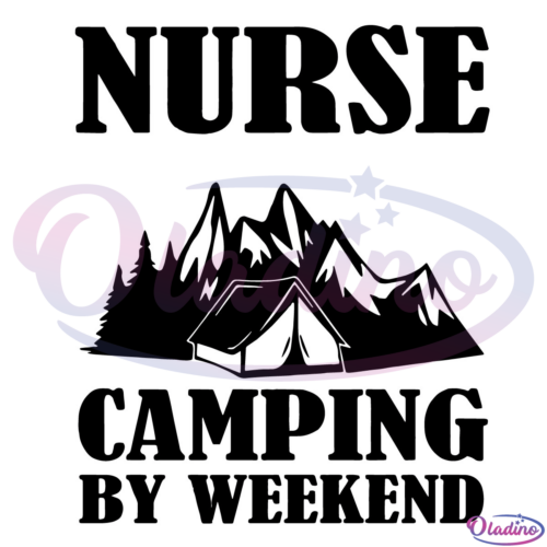 Nurse By Day Camping By Weekend Funny SVG Digital File