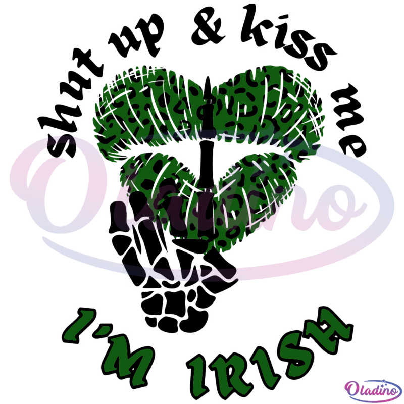 Shut up and kiss me Im Irish SVG Digital File, St patricks day Skeleton Svg