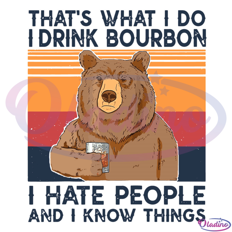 Thats What I Do I Drink Bourbon I Hate People SVG Digital File