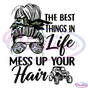 The Best Things In Life Mess Up Your Hair SVG Digital File