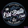 The Old Balls Club Est 1972 Official Member 50Th Birthday Digital File SVG