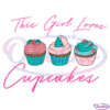 This Girl Loves Cupcakes Svg, Cupcake Svg, Girl Love Cupcake Svg