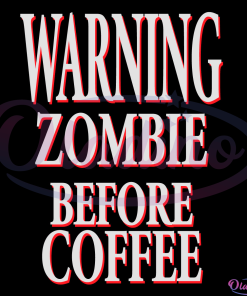 Warning Zombie Before Coffee SVG Digital File, Zombies Brew Svg