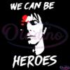 We Can Be Heroes SVG Digital File, David Bowie We Can Be Heroes Svg