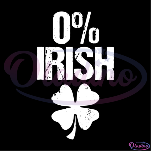 0% Irish Funny SVG Digital File, St. Patricks Day SVG