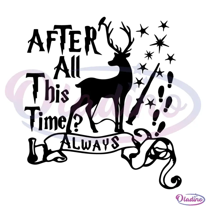 After All This Time Always SVG Digital File