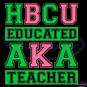 Aka Hbcu Educated Teacher SVG Digital File, Hbcu Aka Svg