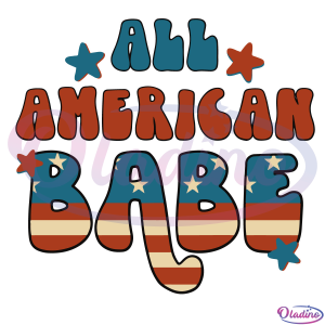 All American Babe SVG Digital File, July 4th Svg, Independence Day Svg