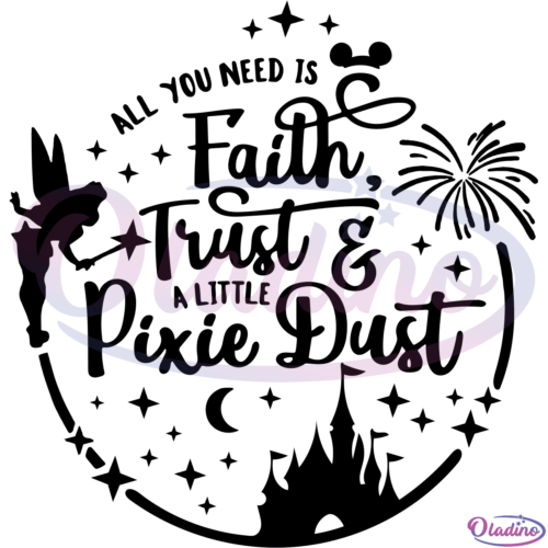 All You Need Is Faith Trust And A Little Pixie Dust SVG Digital File