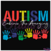 Autism Embrace The Amazing SVG Digital File, Autism Awareness Svg