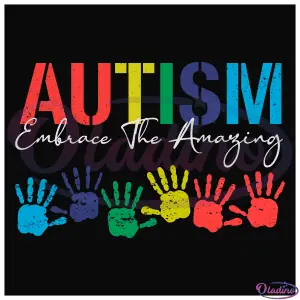 Autism Embrace The Amazing SVG Digital File