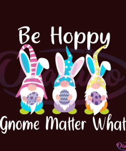 Be Hoppy Gnomies Easter SVG File, Easter SVG, Easter Bunny Svg